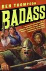 Badass: A Relentless Onslaught of the Toughest Warlords, Vikings, Samurai, Pirates, Gunfighters, and Military Commanders to Ever Live (Badass Series) By Ben Thompson Cover Image