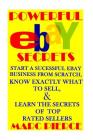 Powerful eBay Secrets: Start A Successful eBay Business From Scratch, Know Exactly What To Sell, & Learn The Secrets Of Top Rated Sellers By Marc Pierce Cover Image