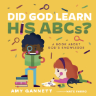 Did God Learn His ABCs?: A Book About God’s Knowledge (Tiny Theologians™) By Amy Gannett Cover Image
