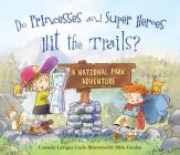 Do Princesses and Super Heroes Hit the Trails? By Carmela Lavigna Coyle, Mike Gordon (Illustrator) Cover Image