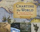 Charting the World: Geography and Maps from Cave Paintings to GPS with 21 Activities (For Kids series #36) By Richard Panchyk Cover Image