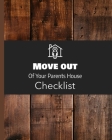 Move Out Of Your Parents House Checklist: Change of Address - Move Out Inspection Checklist - Kids' School - Packing Supplies - Apartment - Home - Dif By Houze Reno Press Cover Image