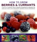 How to Grow Berries & Currants: A Practical Gardening Guide to Growing Strawberries, Blueberries and Other Soft Fruits, with Step-By-Step Techniques a Cover Image