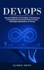 Devops: Advanced Methods and Strategies of Using Devops (A Comprehensive Assessment Primer to Assess Technology Organizations By Glinda Smith Cover Image