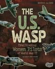 The U.S. Wasp: Trailblazing Women Pilots of World War II (Women and War) By Lisa M. Bolt Simons Cover Image