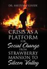 Crisis as a Platform for Social Change from Strawberry Mansion to Silicon Valley By Shelton J. Goode Cover Image