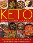 Keto Slow Cooker Cookbook: 600+ Delicious Low-Carbs Recipes to Lose Weight and Stay Healthy in the Tastier Way Possible By Sara Dean Cover Image