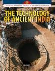 The Technology of Ancient India (Spotlight on the Rise and Fall of Ancient Civilizations) By Gina Hagler Cover Image