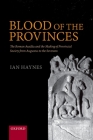 Blood of the Provinces: The Roman Auxila and the Making of Provincial Society from Augustus to the Severans By Ian Haynes Cover Image