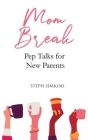Mom Break: Pep Talks For New Parents By Stephanie Simkins Cover Image