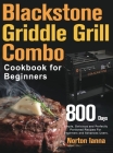 Blackstone Griddle Grill Combo Cookbook for Beginners By Norton Ianna Cover Image