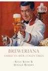 Breweriana: American Beer Collectibles (Shire Library USA) By Kevin Kious Cover Image