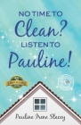 No Time To Clean? Listen to Pauline! By Pauline Irene Stacey Cover Image