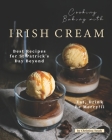 Cooking Baking with Irish Cream: Best Recipes for St Patrick's Day Beyond - Eat, Drink Be Merry! By Christina Tosch Cover Image