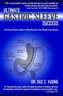 Ultimate Gastric Sleeve Success: A Practical Patient Guide To Help Maximize Your Weight Loss Results By Duc C. Vuong Cover Image