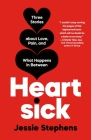 Heartsick: Three Stories about Love, Pain, and What Happens in Between By Jessie Stephens Cover Image