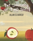 The Journey of Two Seeds: Allah is Kadeer By Rabia Gelgi Cover Image