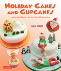 Holiday Cakes and Cupcakes: 45 Fondant Designs for Year-Round Celebrations By Carol Deacon Cover Image