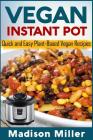 Vegan Instant Pot: Quick and Easy Plant-Based Vegan Recipes Cover Image