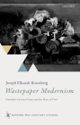 Wastepaper Modernism: Twentieth-Century Fiction and the Ruins of Print (Oxford Mid-Century Studies) By Joseph Elkanah Rosenberg Cover Image