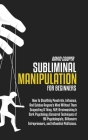 Subliminal Manipulation for Beginners: To Stealthily Penetrate, Influence, And Subdue Anyone's Mind Without Them Suspecting A Thing. NLP, Brainwashing Cover Image