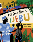 I'll See You in Ijebu By Bunmi Emenanjo, Diana Ejaita (Illustrator) Cover Image