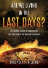 Are We Living in the Last Days?: The Second Coming of Jesus Christ and Interpreting The Book of Revelation By Chauncey S. Killens Cover Image