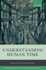 Understanding Human Time (Oxford Studies of Time in Language and Thought) By Kasia M. Jaszczolt (Editor) Cover Image