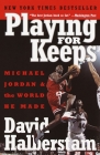 Playing for Keeps: Michael Jordan and the World He Made By David Halberstam Cover Image