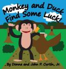 Monkey and Duck Find Some Luck! By Donna L. Curtin, John P. Curtin Cover Image