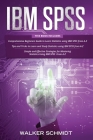 IBM SPSS: 3 in 1 - Beginner's Guide + Tips and Tricks + Simple and Effective Strategies to learn Statistics Using IBM SPSS By Walker Schmidt Cover Image