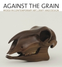 Against the Grain: Wood in Contemporary Art, Craft, and Design Cover Image