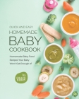 Quick and Easy Homemade Baby Cookbook: Homemade Baby Food Recipes Your Baby Won't Get Enough of By Grace Berry Cover Image
