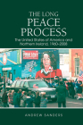 The Long Peace Process: The United States of America and Northern Ireland, 1960-2008 By Andrew Sanders Cover Image
