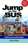 Jump on the Bus: Make Democracy Work Again By Glynn R. Wilson Cover Image