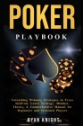Poker Playbook: Unleashing Winning Strategies in Texas Hold'em, Learn Strategy, Mindset, Theory, A Comprehensive Manual for Beginners By Ryan Knight Cover Image