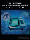 The Design of a Trustworthy Voting System By Francis Mottola Cover Image