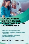 Navigating Menopausal Symptoms with Confidence: The new menopause guide, thriving through the menopausal journey, challenges and triumphs, embracing c Cover Image