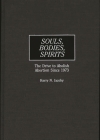 Souls, Bodies, Spirits: The Drive to Abolish Abortion Since 1973 By Kerry N. Jacoby Cover Image