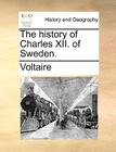 The History of Charles XII. of Sweden. By Voltaire Cover Image
