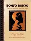 Bonyo Bonyo: A True Story of a Brave Boy from Kenya By Vanita Oelschlager, Kristin Blackwood (Illustrator), Mike Blanc (Illustrator) Cover Image