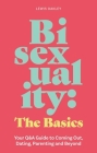 Bisexuality: The Basics: Your Q&A Guide to Coming Out, Dating, Parenting and Beyond By Lewis Oakley Cover Image