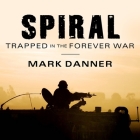 Spiral Lib/E: Trapped in the Forever War By Mark Danner, Tom Zingarelli (Read by) Cover Image
