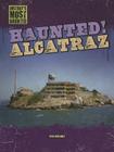 Haunted! Alcatraz (History's Most Haunted) By Ryan Nagelhout Cover Image