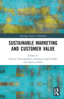 Sustainable Marketing and Customer Value (Routledge Studies in Marketing) By Subrata Chattopadhyay (Editor), Sundeep Singh Sondhi (Editor), Arunava Dalal (Editor) Cover Image