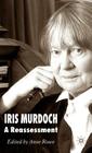 Iris Murdoch: A Reassessment By A. Rowe (Editor) Cover Image