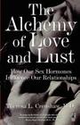 The Alchemy of Love and Lust: How Our Sex Hormones Influence Our Relationships Cover Image