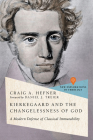 Kierkegaard and the Changelessness of God: A Modern Defense of Classical Immutability (New Explorations in Theology) By Craig A. Hefner, Daniel J. Treier (Foreword by) Cover Image