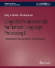 Linguistic Fundamentals for Natural Language Processing II: 100 Essentials from Semantics and Pragmatics (Synthesis Lectures on Human Language Technologies) By Emily M. Bender, Alex Lascarides Cover Image