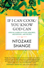 If I Can Cook/You Know God Can: African American Food Memories, Meditations, and Recipes (Celebrating Black Women Writers #2) By Ntozake Shange Cover Image
